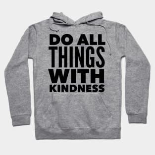 Do All Things With Kindness Hoodie